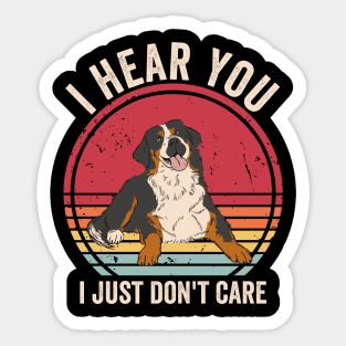 I Hear You I Just Dont Care Bernese Mountain Dog Sticker